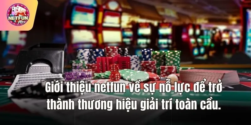 Giới thiệu netfun về sự nỗ lực để trở thành thương hiệu giải trí toàn cầu.