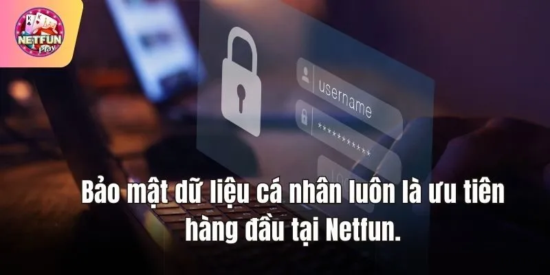 Bảo mật dữ liệu cá nhân luôn là ưu tiên hàng đầu tại Netfun.